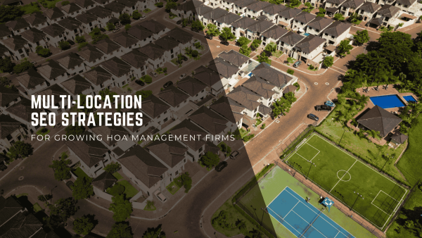 Multi-Location SEO Strategies for Growing HOA Management Firms
