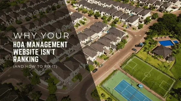 Why Your HOA Management Website Isn't Ranking (And How to Fix It)