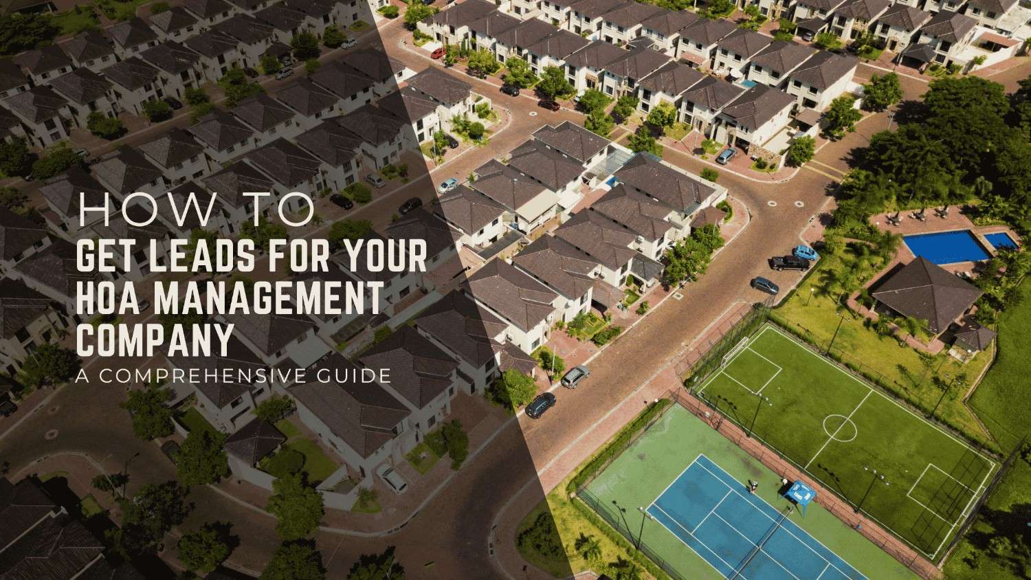 How to Get Leads for Your HOA Management Company: A Comprehensive Guide
