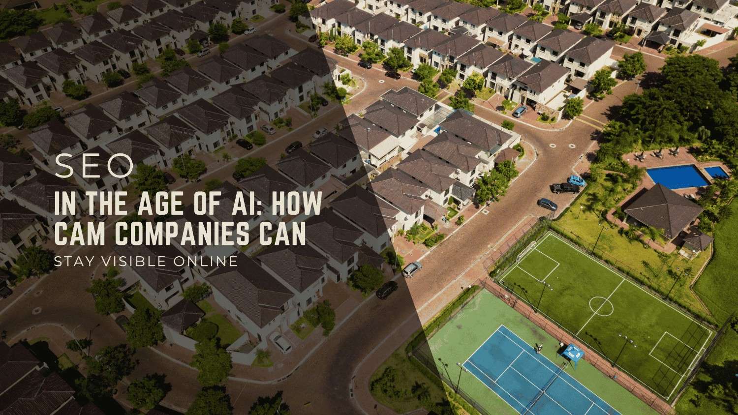 SEO in the Age of AI: How CAM Companies Can Stay Visible Online