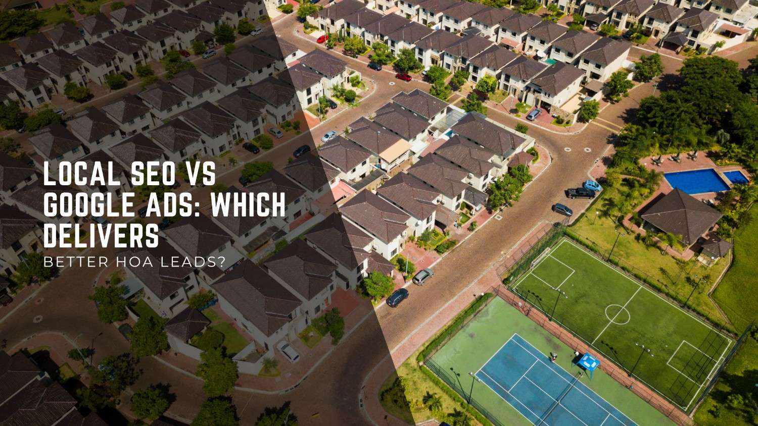Local SEO vs Google Ads: Which Delivers Better HOA Leads?